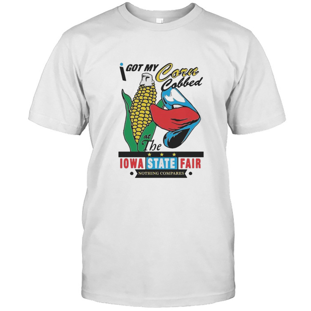 I got Corn Cobbed Iowa State Fair shirt