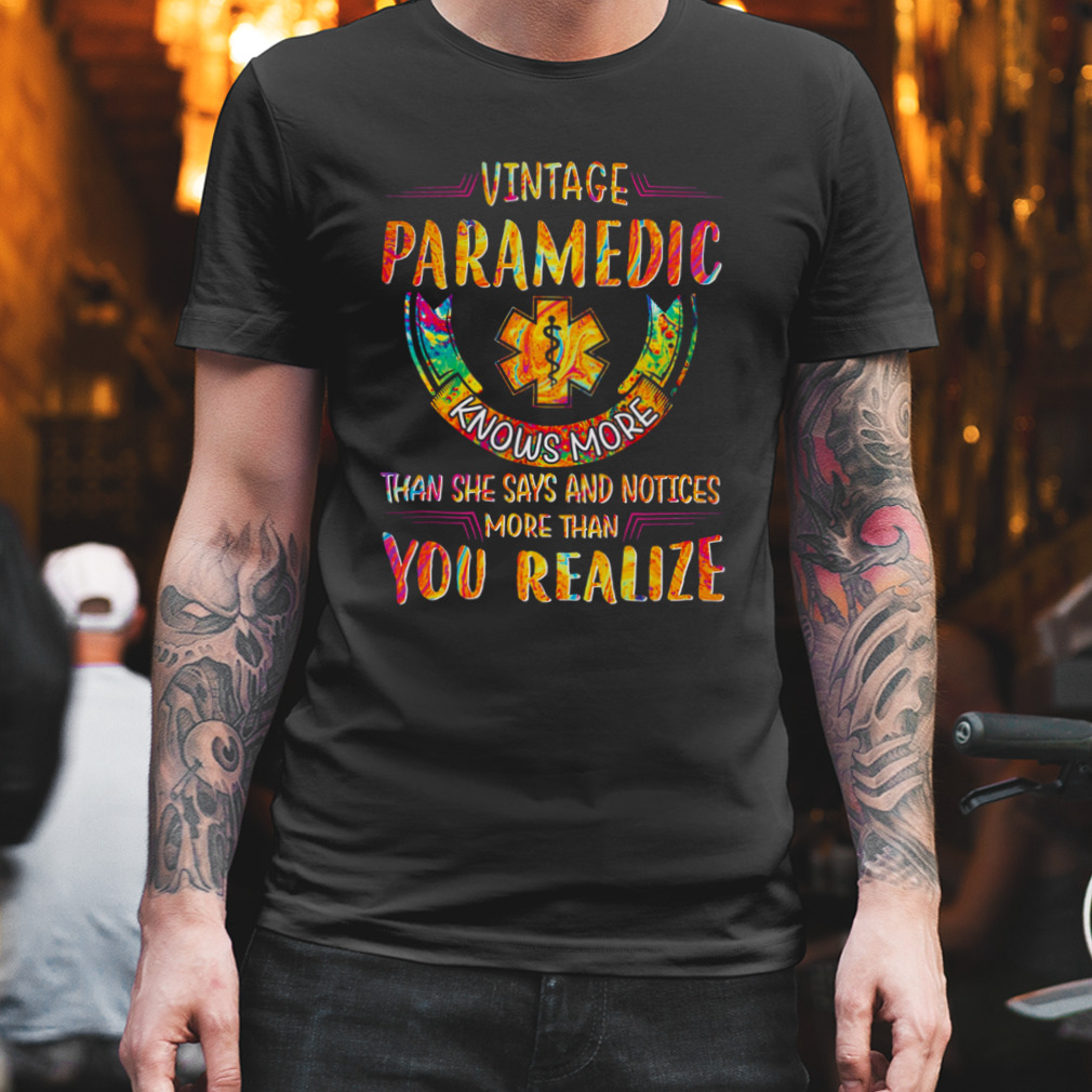 Vintage Paramedic Knows More Than She Says And Notices More Than You Realize Shirt