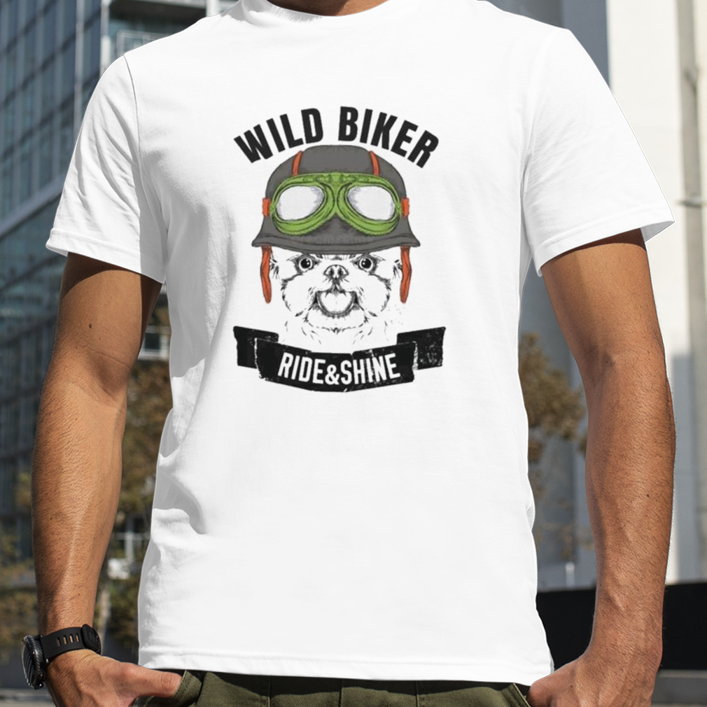 Wild Biker Ride and Shine shirt