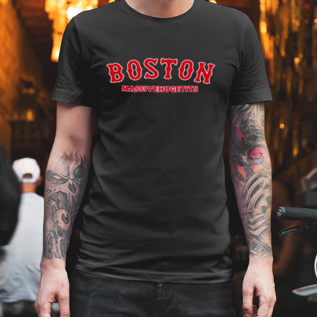 Boston Massivehugetits T-Shirt