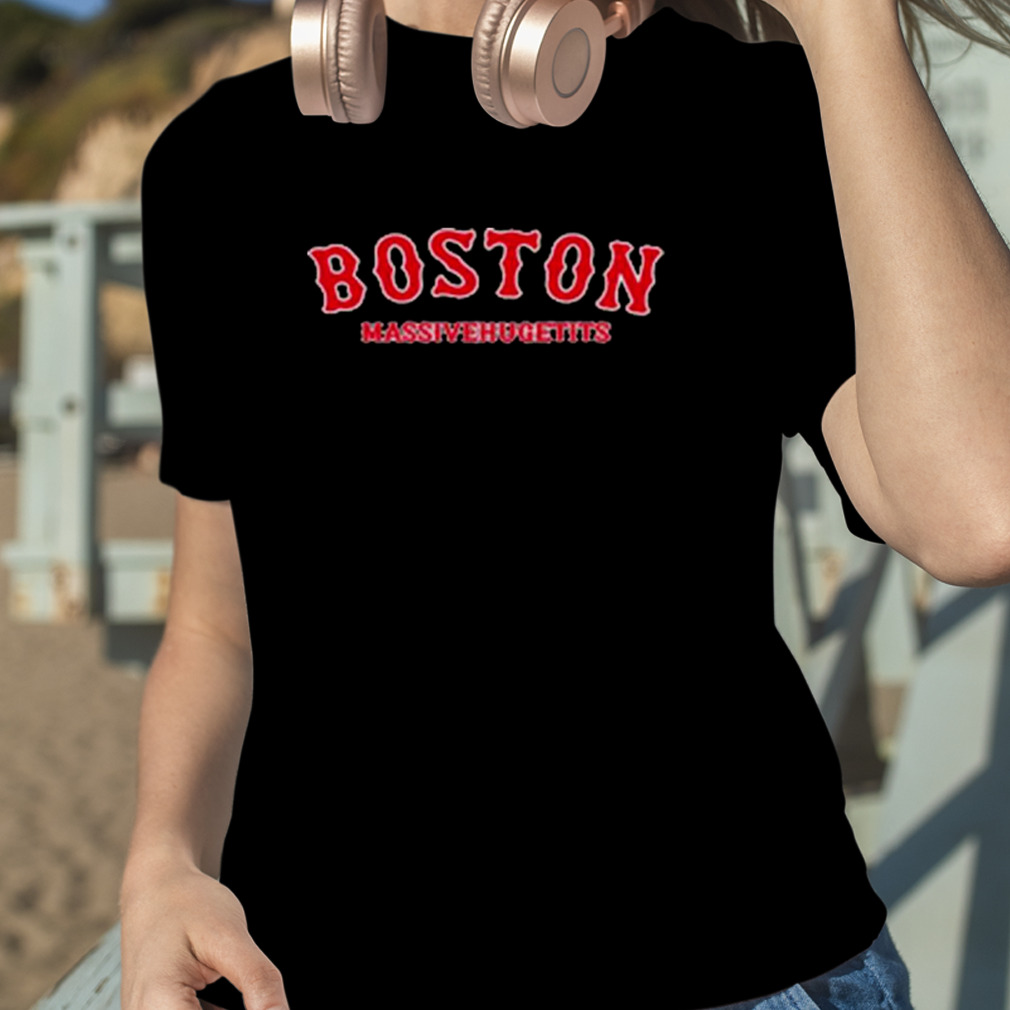 Boston Massivehugetits T-Shirt