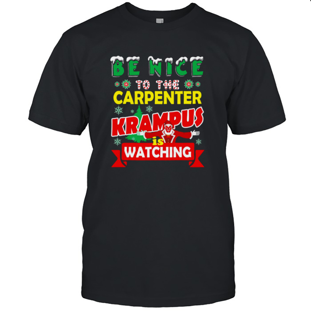 Be Nice To The Carpenter Krampus Is Watching Funny Christmas shirt