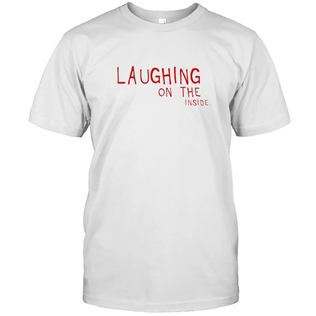 Laughing on the inside T-shirt