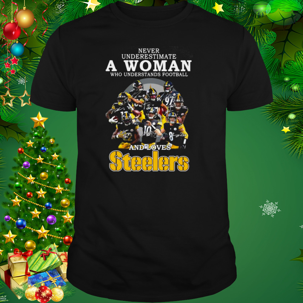 Pittsburgh Steelers Never Underestimate A Woman Who Understands Football And Loves Steelers Signatures 2022 Shirt