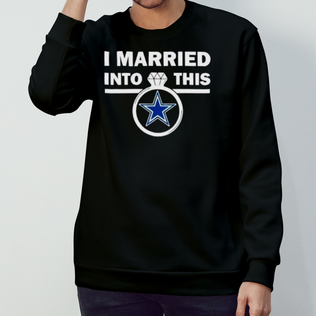 Endastore I Married Into This Dallas Cowboys Shirt