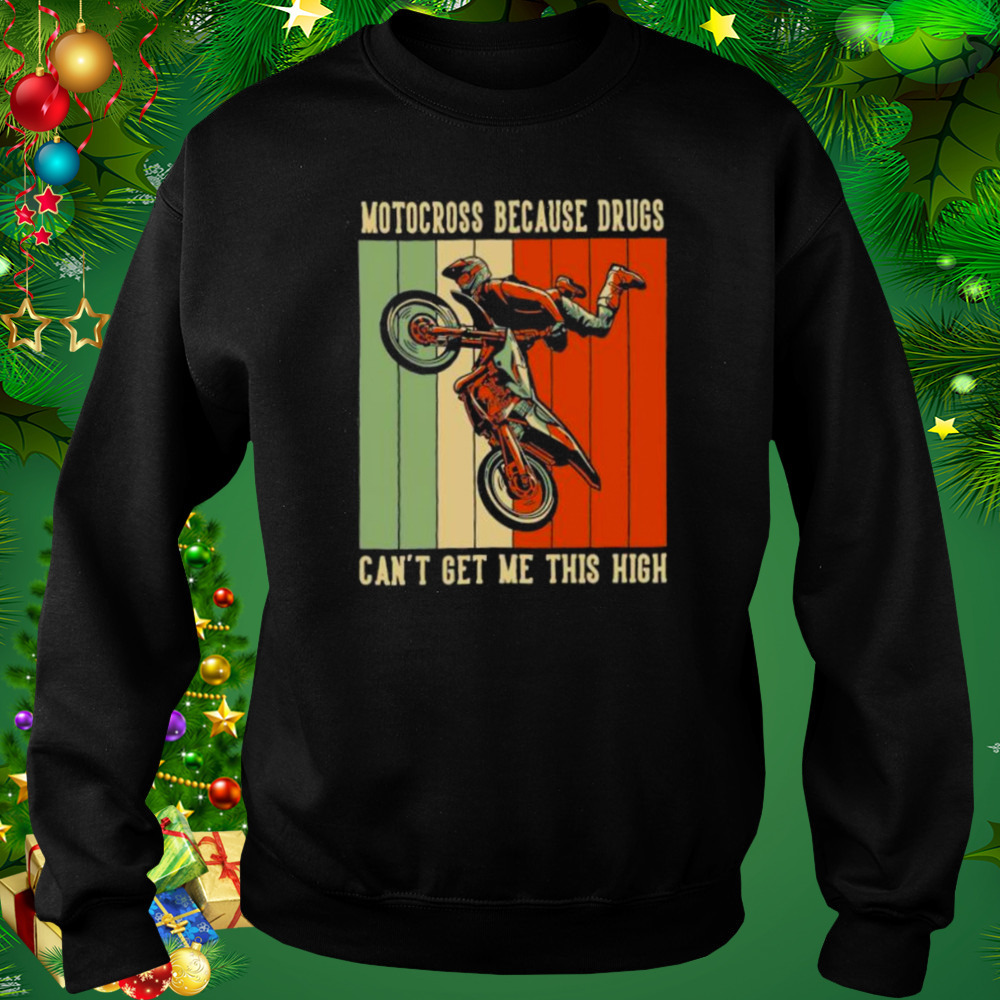 Motocross Because Drugs Cant Get Me This High Motorbike Dirt Bike Shirt