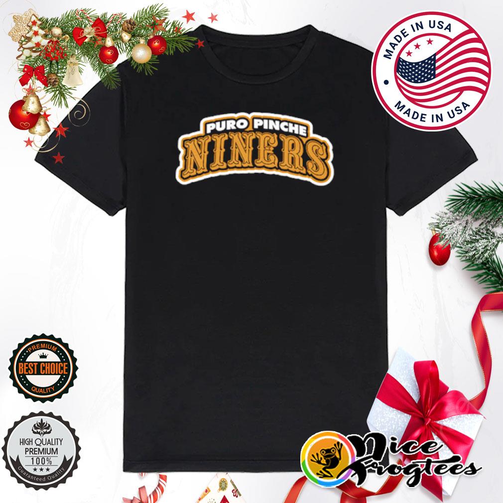 San Francisco 49ers Puro Pinche Niners shirt