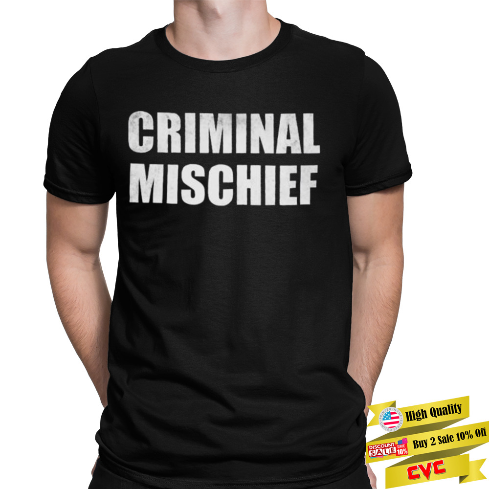 Criminal mischief 2022 shirt