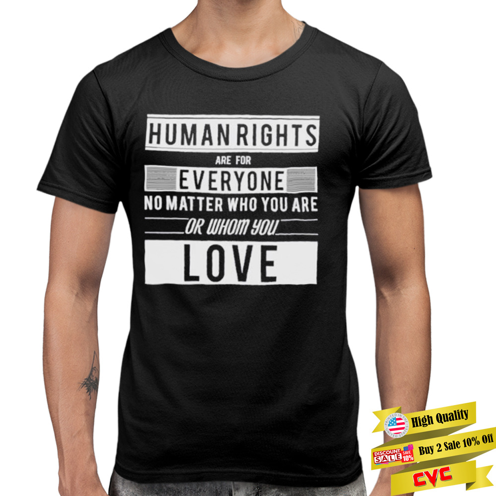 Human Rights Are For Everyone No Matter Who You Are Or Whom You Love Shirt 3 Premium Men Tee