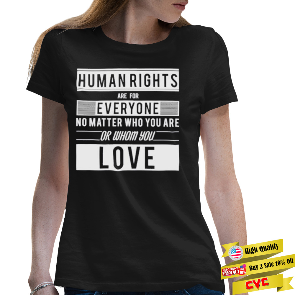 Human Rights Are For Everyone No Matter Who You Are Or Whom You Love Shirt 2 Premium Ladies Tee