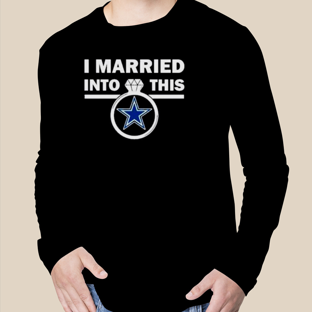 Endastore I Married Into This Dallas Cowboys Shirt