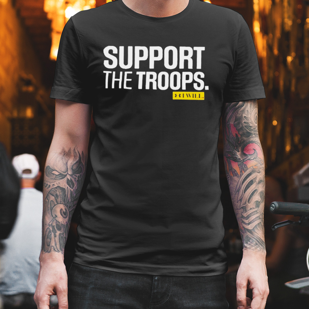 Support the troops I will T-shirt