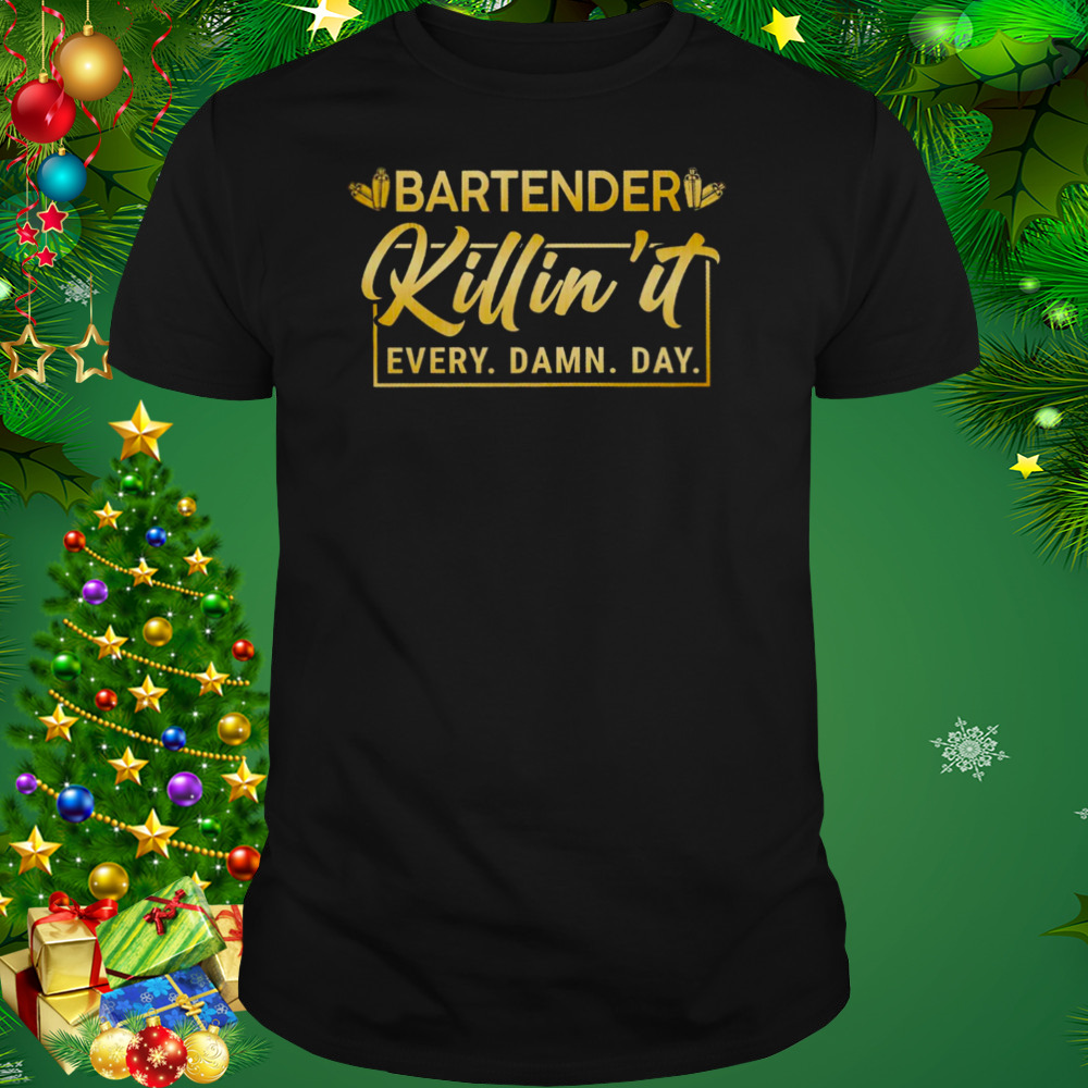 Bartender Killin’ It Every Damn Day Shirt