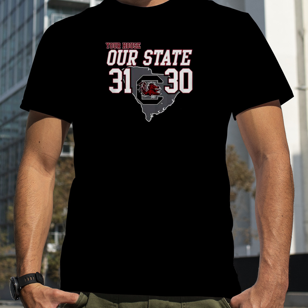 Carolina Gamecock Your House Our State 31-30 Shirt