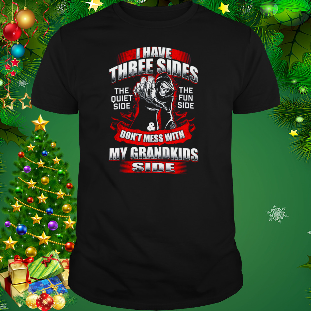 Death I Have Three Sides Don’t Mess With My Grandkids Side Shirt