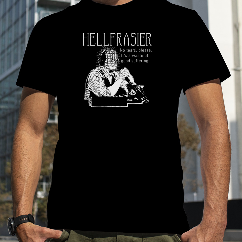Hellfrasier No Tears Quote Frasier shirt