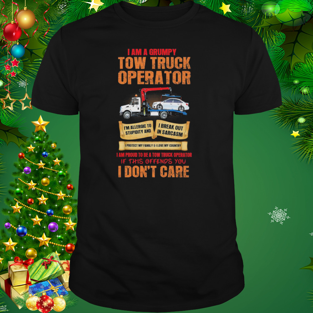 I Am A Grumpy Tow Truck Operator I Don’t Care Shirt