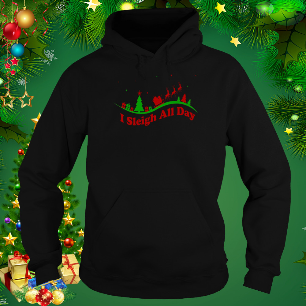 I Sleigh All Day Santa Claus Funny Christmas Santa’s Sleigh Xmas shirt 4 Hoodie tshirt