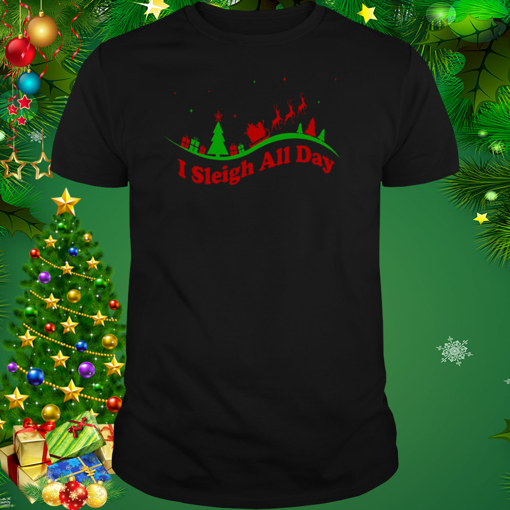 I Sleigh All Day Santa Claus Funny Christmas Santa’s Sleigh Xmas shirt