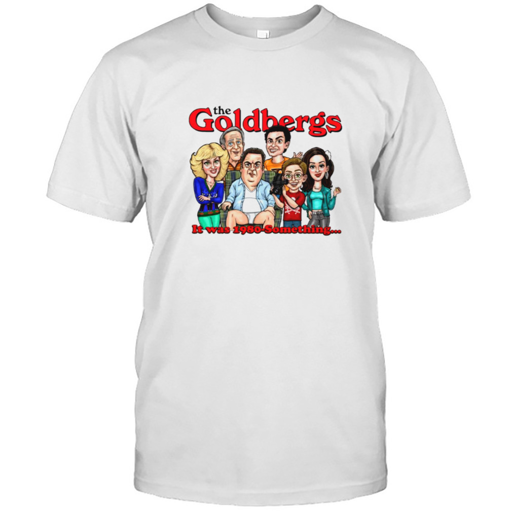It Was 1980 Something The Goldbergs shirt