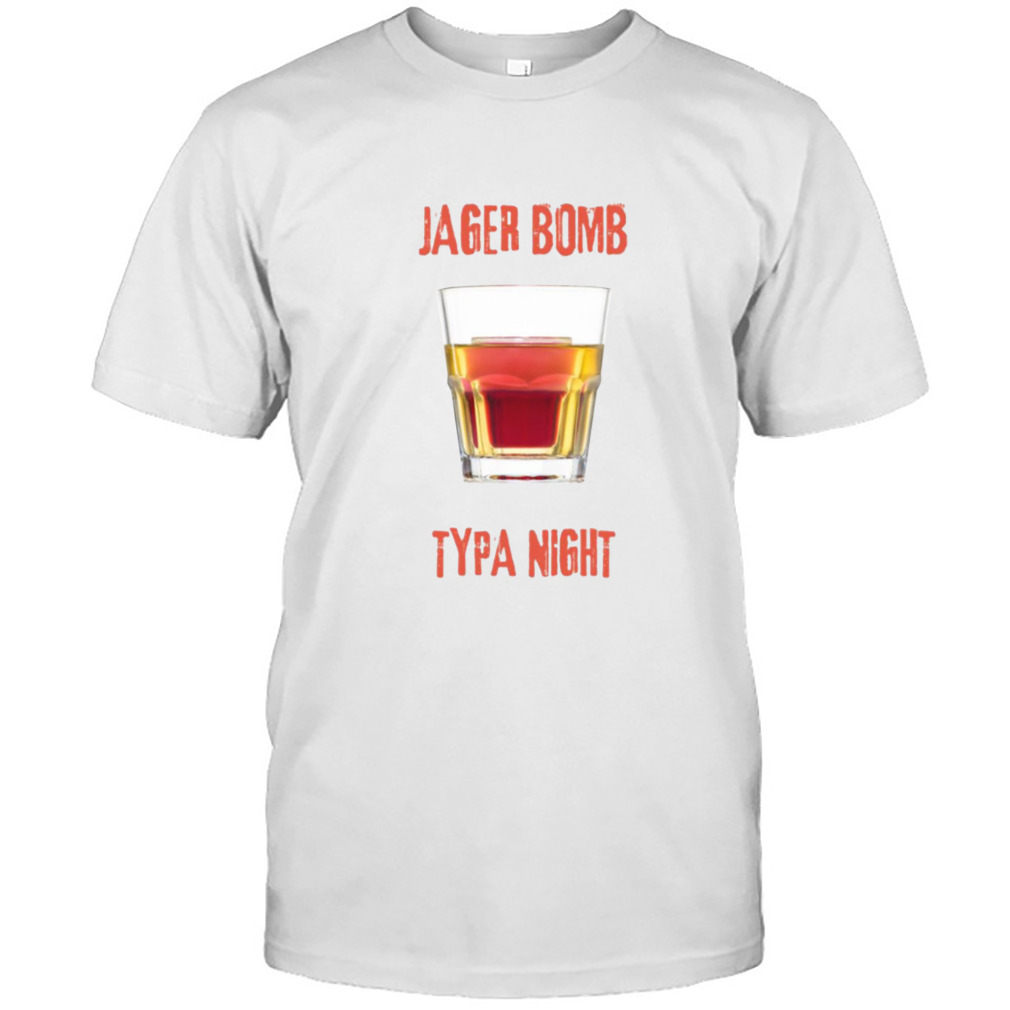 Jager Bomb Typa Night Jagermeister shirt