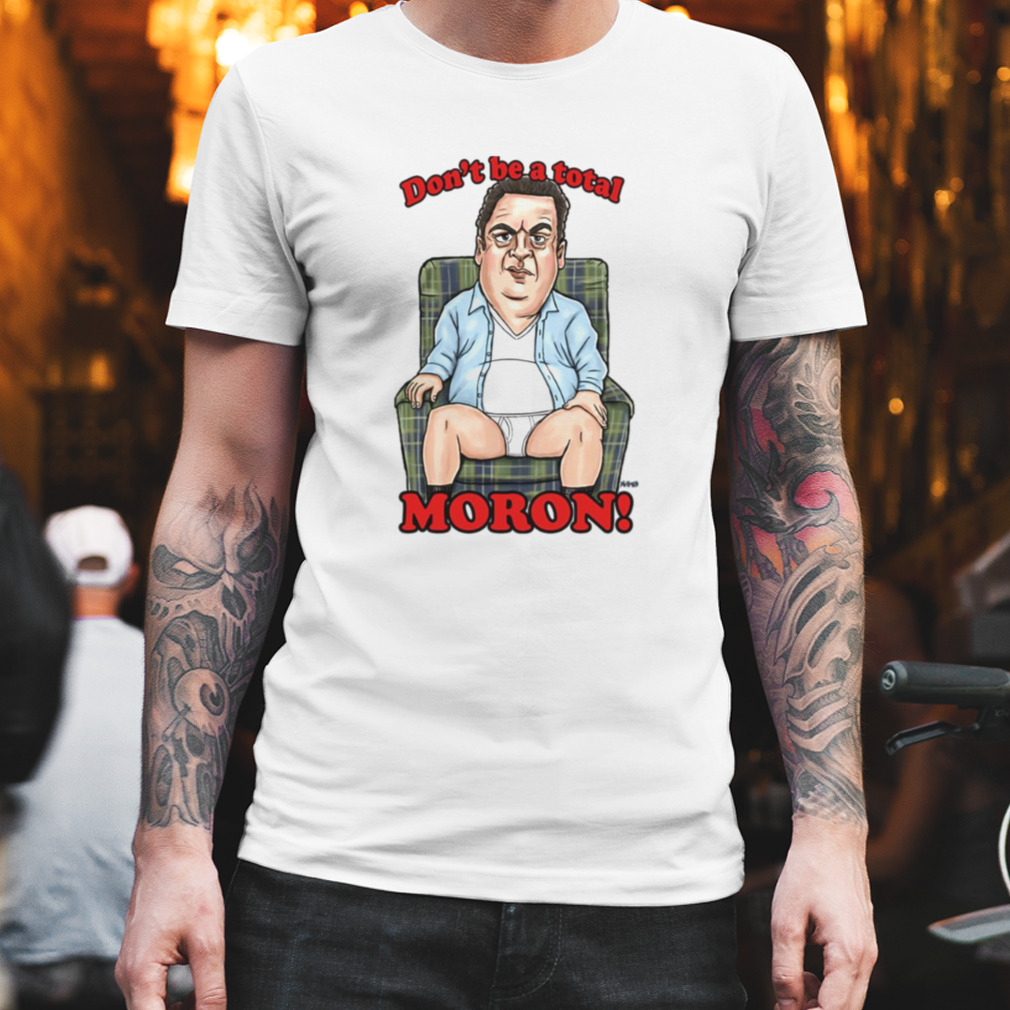 Murray Don’t Be A Total Moron The Goldbergs shirt