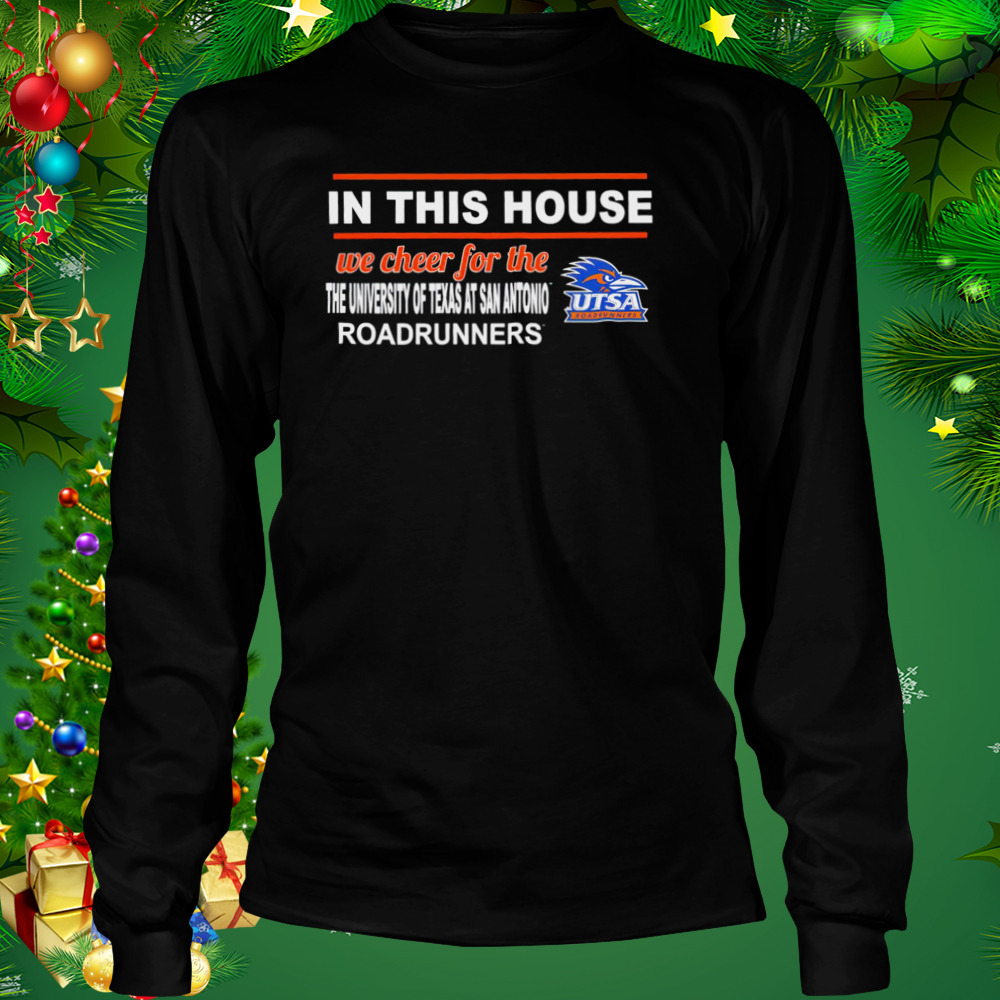 UTSA Roadrunners in this house we cheer for the roadrunners shirt 3 Longsleeve tshirt