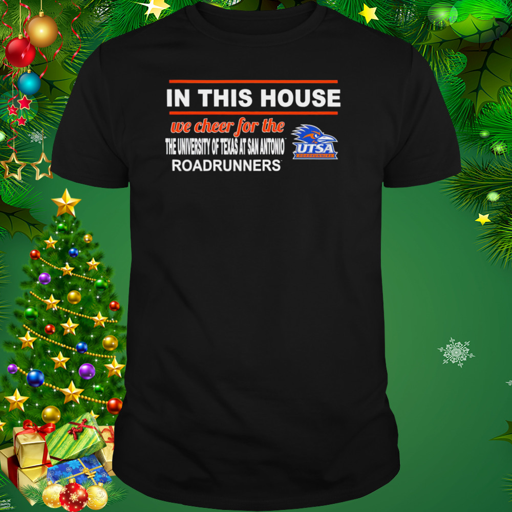 UTSA Roadrunners in this house we cheer for the roadrunners shirt