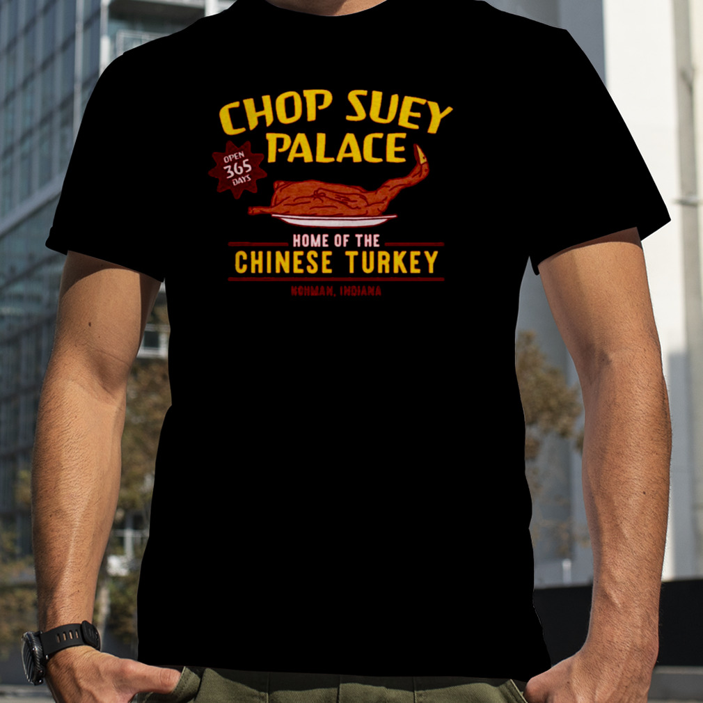 Chop Suey Palace Home Of Chinese Turkey A Christmas Story  shirt