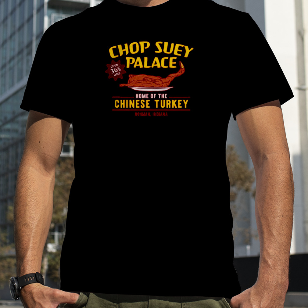 Chop Suey Palace Home Of Chinese Turkey A Christmas Story  shirts