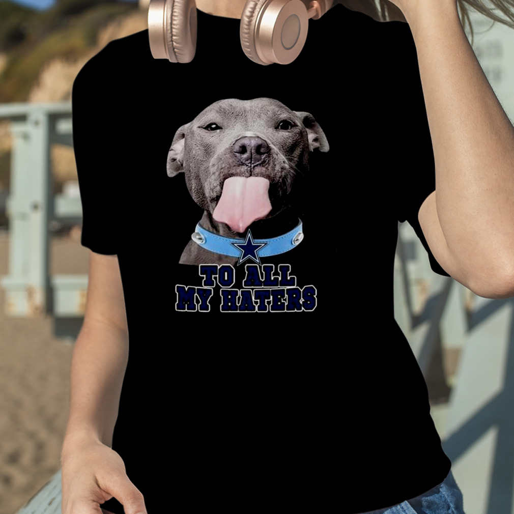 Pitbull Dallas Cowboys To All My Haters T-Shirt - TeeNavi