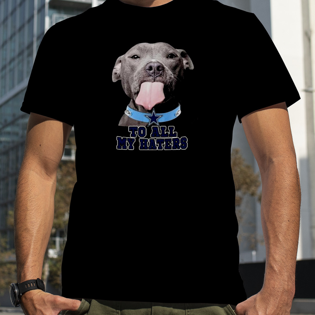 Pitbull Dallas Cowboys To All My Haters T-Shirt - TeeNavi