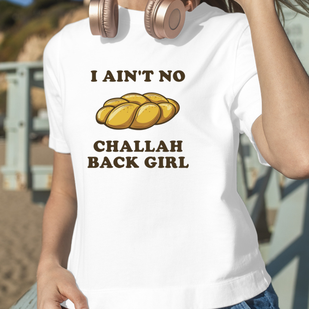 I Ain't No Challah Back Girl Funny Jewish Holiday shirt