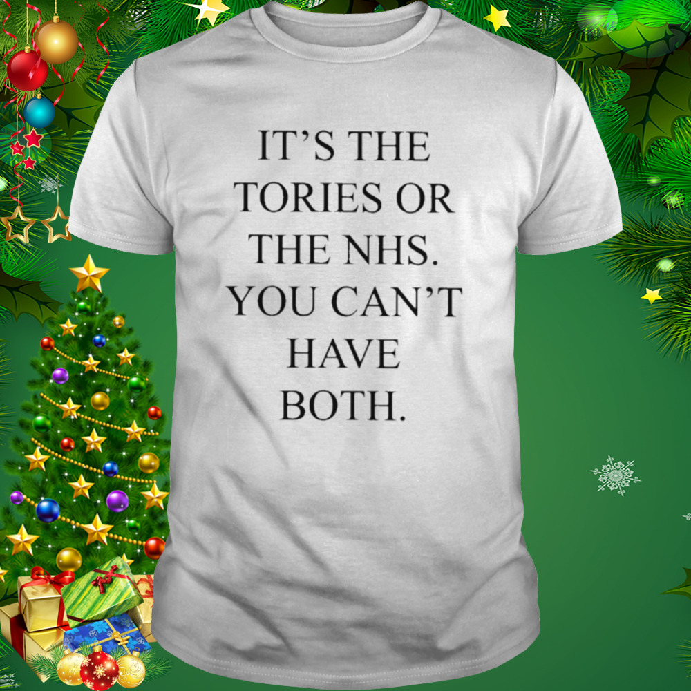 It’s the tories or the nhs you can’t have both T-shirt