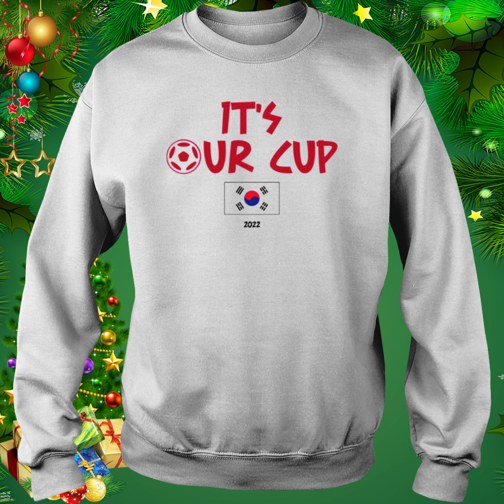 It’s Our Cup Fifa World Cup 2022 South Korea shirt 5 Sweat shirt