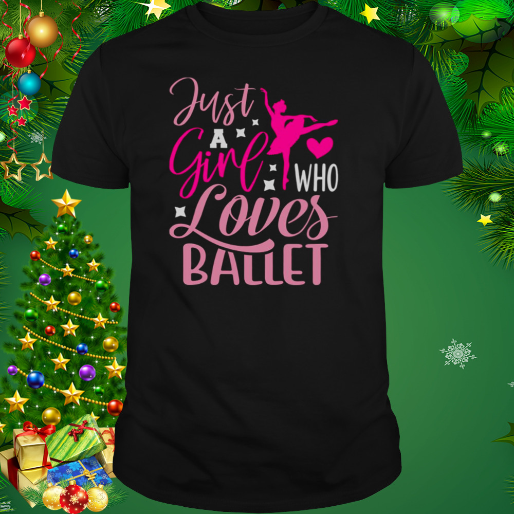 Just A Girl Who Loves Ballet t-shirt