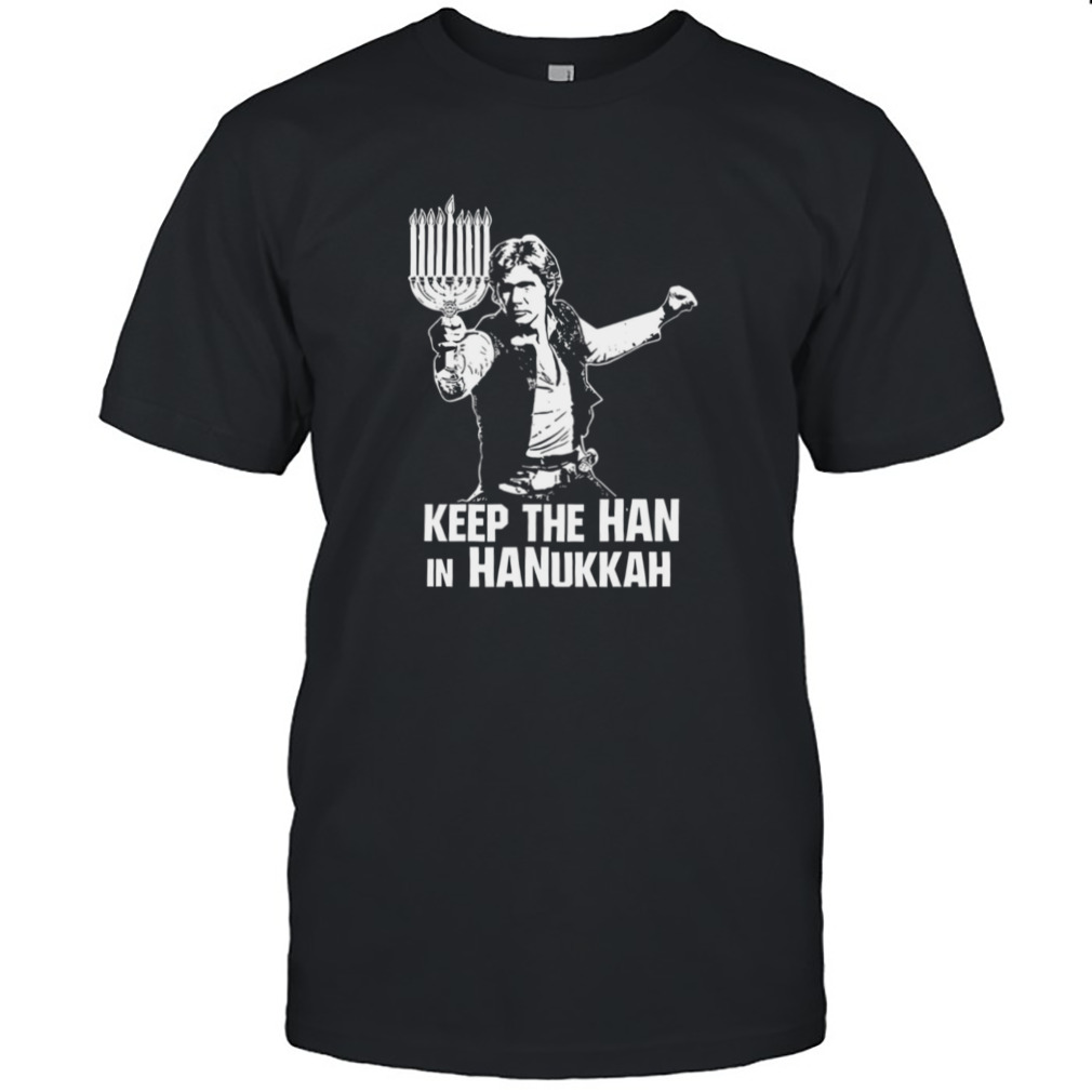Keep The Han In Hanukkah Star Wars Han Solo shirt