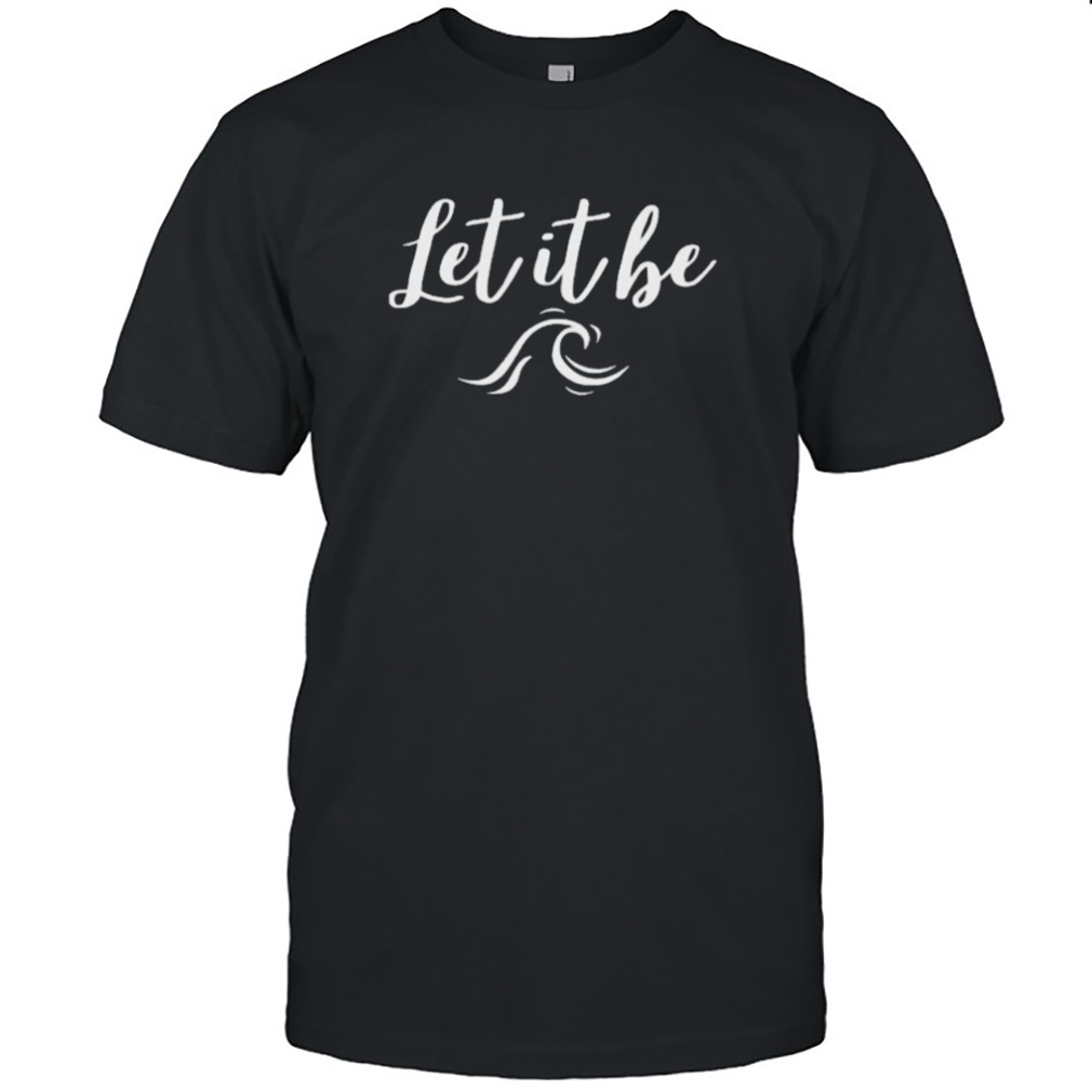 Let it be T-shirt