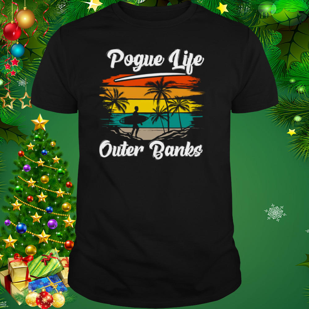 Pogue Life Outer Banks Obx North Carolina Nc Gift shirt