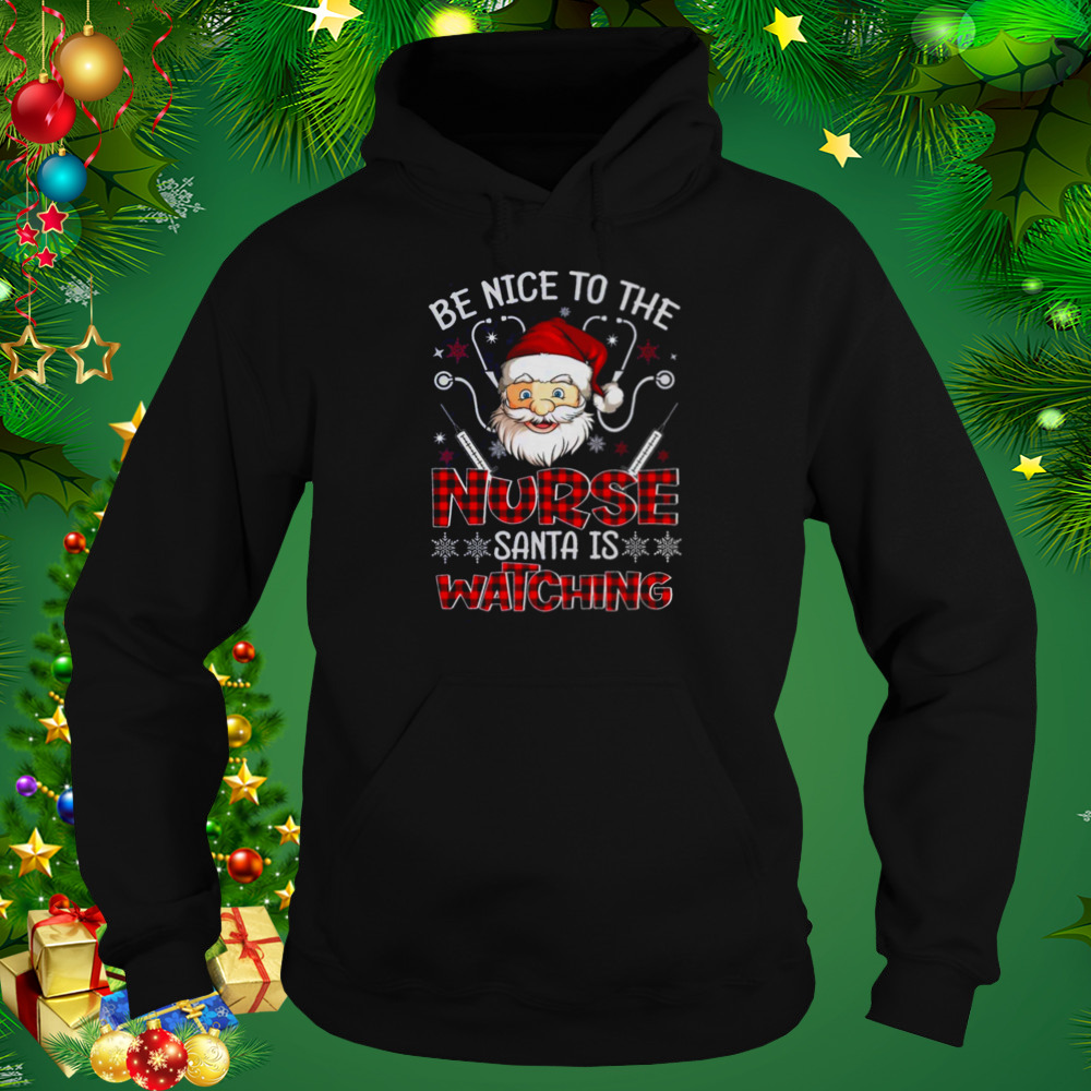 Santa Claus Be Nice To The Nurse Santa Is Watching Shirt 4 Hoodie tshirt