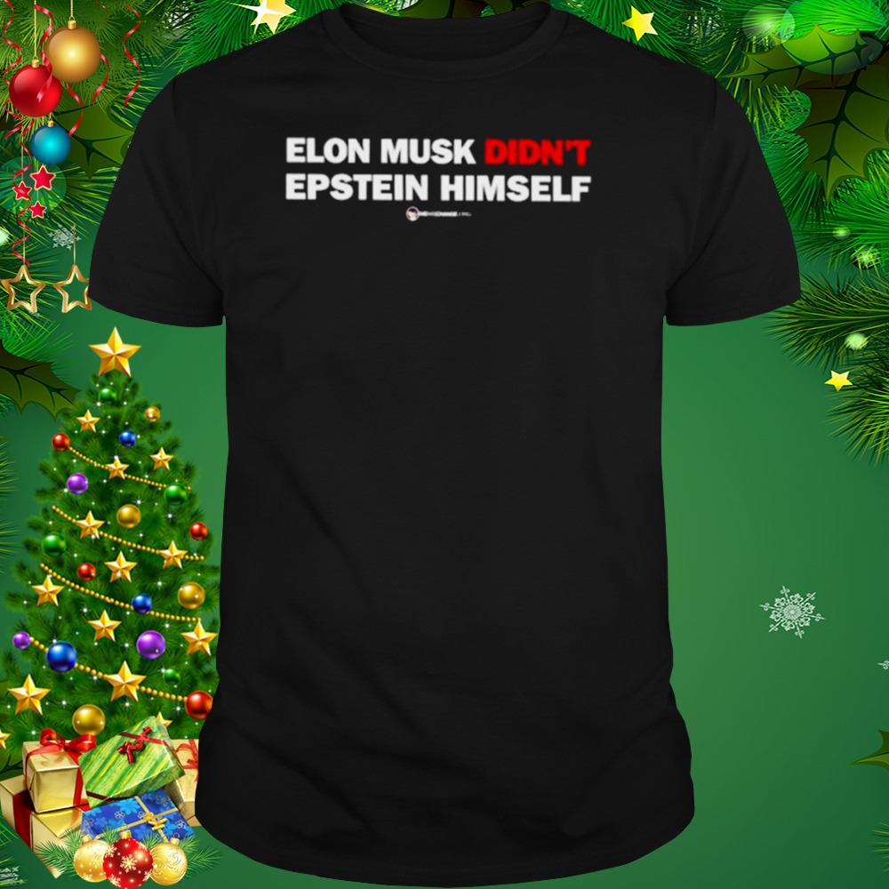 elon Musk didn’t epstein himself shirt