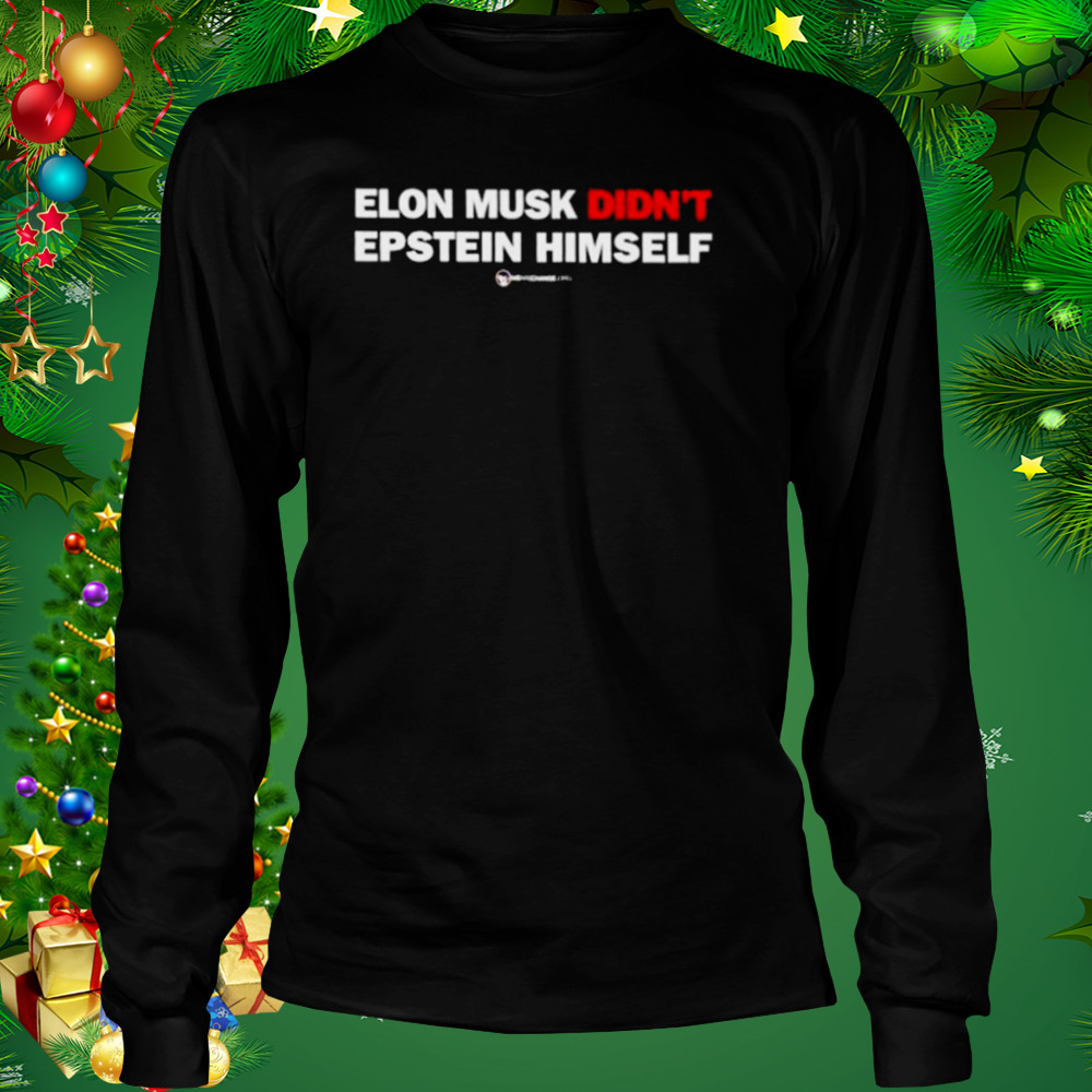 elon Musk didn’t epstein himself shirt 3 Longsleeve tshirt