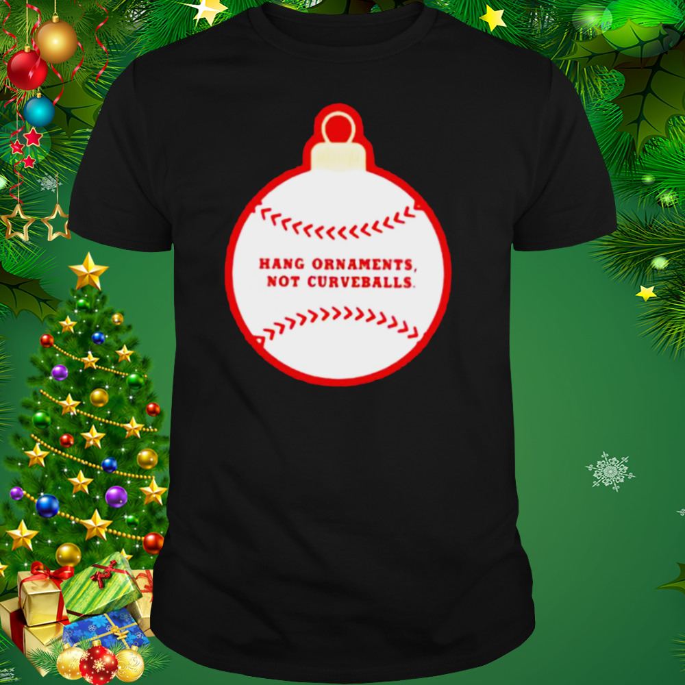 Best hang ornaments not curveballs baseballism shirt