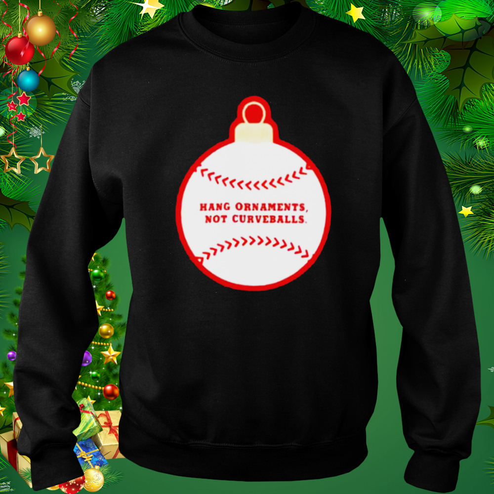 Best hang ornaments not curveballs baseballism shirt 5 Sweat tshirt