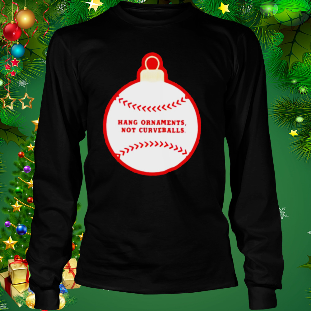 Best hang ornaments not curveballs baseballism shirt 3 Longsleeve tshirt