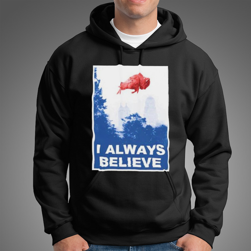 Buffalo Bills Mafia i always believe shirt