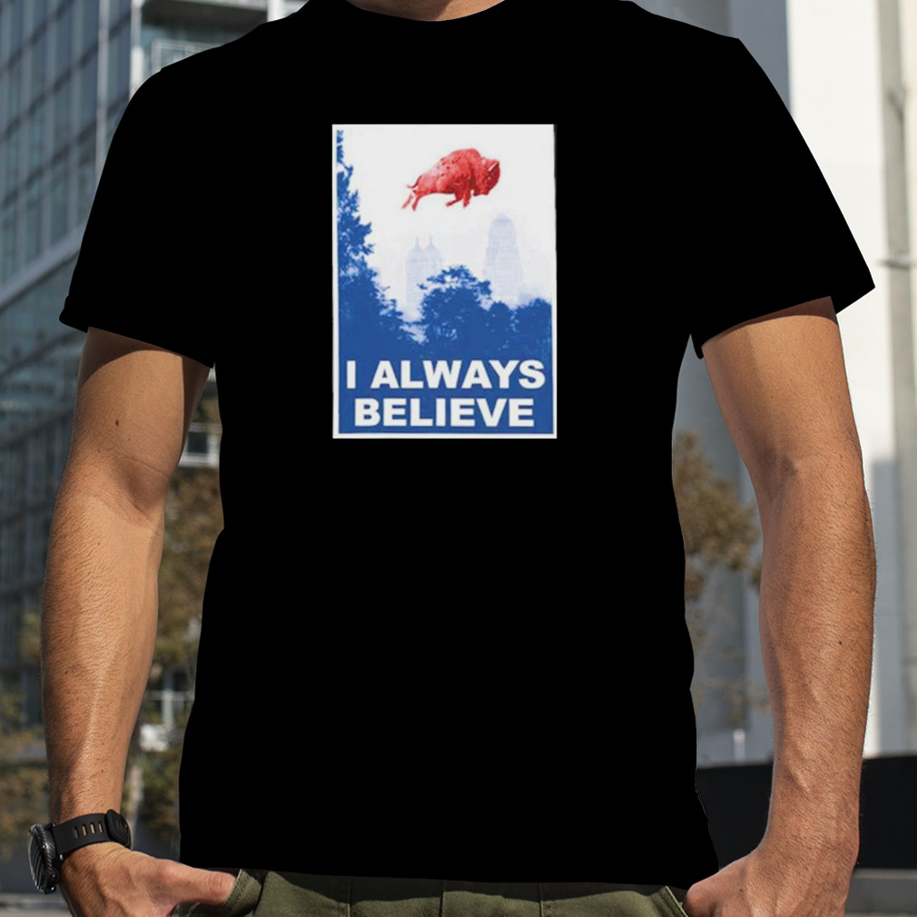 Buffalo Bills Mafia i always believe shirt