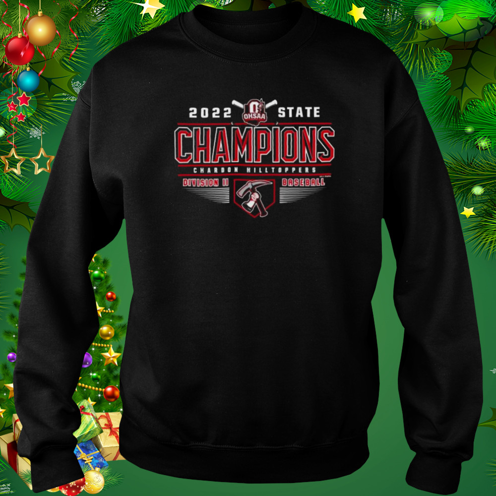 Chardon Hilltoppers 2022 OHSAA Baseball Division II State Champions Shirt 5 Sweat tshirt