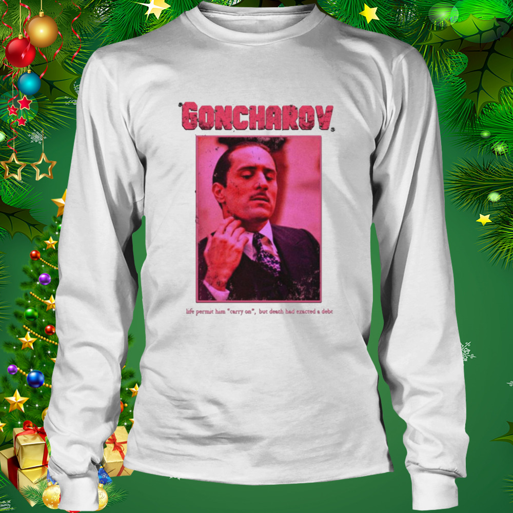 Life Permit Him Carry On Goncharov shirt 3 Longsleeve shirt