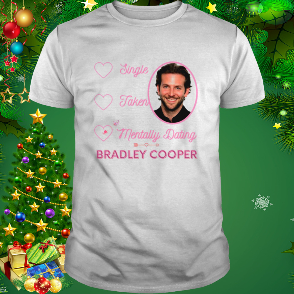 Mentally Dating Bradley Cooper shirt 1 Unisex shirt